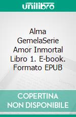 Alma GemelaSerie Amor Inmortal Libro 1. E-book. Formato EPUB ebook di Anna Santos