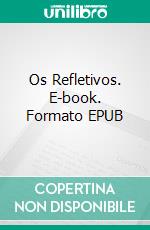 Os Refletivos. E-book. Formato EPUB ebook