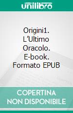 Origini1. L’Ultimo Oracolo. E-book. Formato EPUB ebook