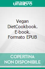 Vegan DietCookbook. E-book. Formato EPUB ebook