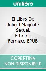 El Libro De JohnEl Magnate Sexual. E-book. Formato EPUB ebook di H. L. Kundalini