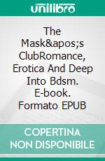 The Mask&apos;s ClubRomance, Erotica And Deep Into Bdsm. E-book. Formato EPUB