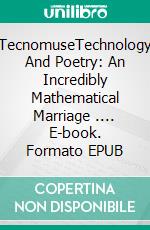 TecnomuseTechnology And Poetry: An Incredibly Mathematical Marriage .... E-book. Formato EPUB ebook