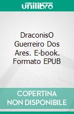 DraconisO Guerreiro Dos Ares. E-book. Formato EPUB ebook