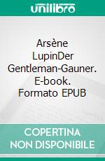 Arsène LupinDer Gentleman-Gauner. E-book. Formato EPUB ebook