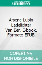 Arsène Lupin Ladelichter Van Eer. E-book. Formato EPUB