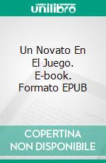 Un Novato En El Juego. E-book. Formato EPUB ebook di McDowell Brains