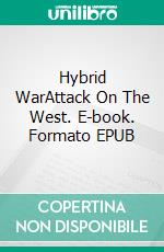 Hybrid WarAttack On The West. E-book. Formato EPUB ebook di Mauro Voerzio