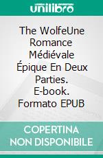 The WolfeUne Romance Médiévale Épique En Deux Parties. E-book. Formato EPUB ebook di Kathryn Le Veque