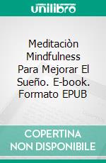 Meditaciòn Mindfulness Para Mejorar El Sueño. E-book. Formato EPUB ebook di Letha A. Wallace