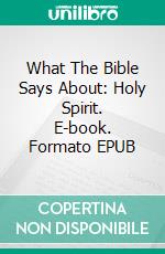 What The Bible Says About: Holy Spirit. E-book. Formato EPUB ebook