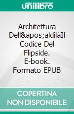 Architettura Dell&apos;aldilàIl Codice Del Flipside. E-book. Formato EPUB ebook