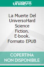 La Muerte Del UniversoHard Science Fiction. E-book. Formato EPUB ebook