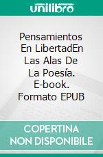 Pensamientos En LibertadEn Las Alas De La Poesía. E-book. Formato EPUB