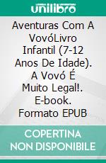 Aventuras Com A VovóLivro Infantil (7-12 Anos De Idade). A Vovó É Muito Legal!. E-book. Formato EPUB ebook