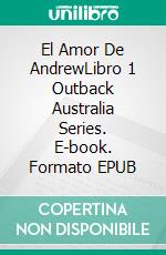 El Amor De AndrewLibro 1 Outback Australia Series. E-book. Formato EPUB ebook di Susan Horsnell