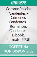 CoronasPolicías Candentes - Crímenes Candentes - Romances Candentes. E-book. Formato EPUB ebook di Emma Calin