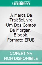 A Marca Da TraiçãoLivro Um Dos Contos De Morgan. E-book. Formato EPUB ebook di Greg Alldredge