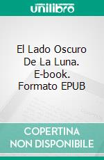 El Lado Oscuro De La Luna. E-book. Formato EPUB ebook