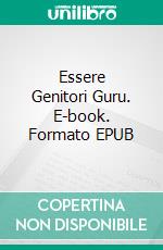 Essere Genitori Guru. E-book. Formato EPUB ebook