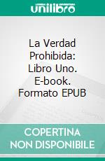 La Verdad Prohibida: Libro Uno. E-book. Formato EPUB ebook