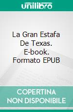 La Gran Estafa De Texas. E-book. Formato EPUB ebook