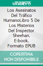 Los Asesinatos Del Tráfico HumanoLibro 5 De Los Misterios Del Inspector Sheehan. E-book. Formato EPUB ebook di Brian O'Hare