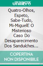 Quatro-Olhos, Espeto, Sabe-Tudo, Mi-MiguelE O Misterioso Caso Do Desaparecimento Dos Sanduíches De Chouriço. E-book. Formato EPUB ebook di A.P. Hernández