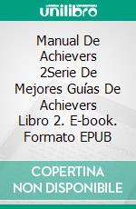 Manual De Achievers 2Serie De Mejores Guías De Achievers Libro 2. E-book. Formato EPUB