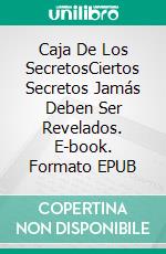 Caja De Los SecretosCiertos Secretos Jamás Deben Ser Revelados. E-book. Formato EPUB ebook di Hailane Braga