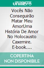 Vocês Não Conseguirão Matar Meu AmorUma História De Amor No Holocausto Caxemire. E-book. Formato EPUB ebook