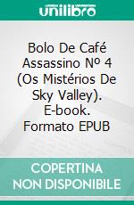 Bolo De Café Assassino Nº 4 (Os Mistérios De Sky Valley). E-book. Formato EPUB ebook di William Jarvis