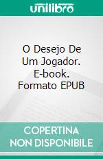 O Desejo De Um Jogador. E-book. Formato EPUB ebook