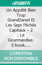 Un Appétit Bien Trop GrandDaniel Et Les Sept Péchés Capitaux – 2 : La Gourmandise. E-book. Formato EPUB ebook di Michael Clasen