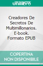 Creadores De Secretos De Multimillonarios. E-book. Formato EPUB ebook di McDowell Brains