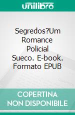 Segredos?Um Romance Policial Sueco. E-book. Formato EPUB ebook