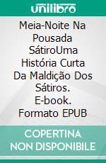 Meia-Noite Na Pousada SátiroUma História Curta Da Maldição Dos Sátiros. E-book. Formato EPUB ebook