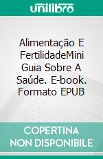 Alimentação E FertilidadeMini Guia Sobre A Saúde. E-book. Formato EPUB ebook