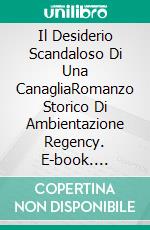 Il Desiderio Scandaloso Di Una CanagliaRomanzo Storico Di Ambientazione Regency. E-book. Formato EPUB ebook di Collette Cameron