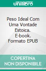 Peso Ideal Com Uma Vontade Estoica. E-book. Formato EPUB ebook