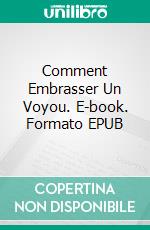 Comment Embrasser Un Voyou. E-book. Formato EPUB ebook