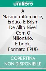 A MasmorraRomance, Erótica E Bdsm De Allto Nível Com O Milionário. E-book. Formato EPUB ebook