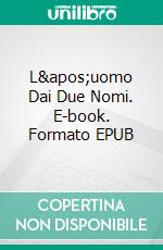 L'uomo Dai Due Nomi. E-book. Formato EPUB ebook di Vincent B. Davis II