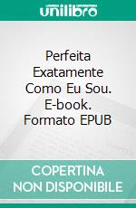 Perfeita Exatamente Como Eu Sou. E-book. Formato EPUB ebook di Asma Elferkouss