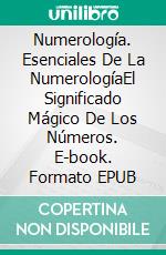 Numerología. Esenciales De La NumerologíaEl Significado Mágico De Los Números. E-book. Formato EPUB ebook di John A. McCue