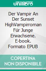 Der Vampir An Der Sunset HighVampirroman Für Junge Erwachsene. E-book. Formato EPUB ebook