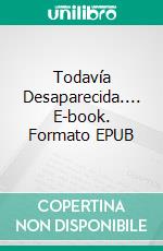 Todavía Desaparecida.... E-book. Formato EPUB ebook