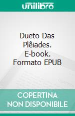 Dueto Das Plêiades. E-book. Formato EPUB ebook