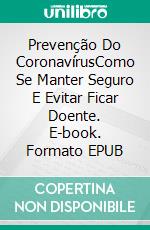 Prevenção Do CoronavírusComo Se Manter Seguro E Evitar Ficar Doente. E-book. Formato EPUB ebook di Gary Randolph