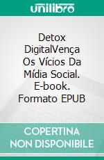 Detox DigitalVença Os Vícios Da Mídia Social. E-book. Formato EPUB ebook